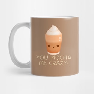 You Mocha Me Crazy! Mug